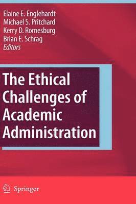 Elaine E. Englehardt, Michael S. Pritchard, Kerry D. Romesburg, Brian Schrag, Elaine E Englehardt, Michael S Pritchard, Kerry D Romesburg - Ethical Challenges of Academic Administration, Inbunden