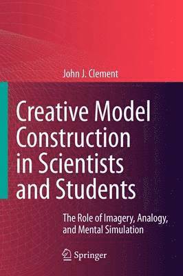 John Clement - Creative Model Construction in Scientists and Students, Häftad