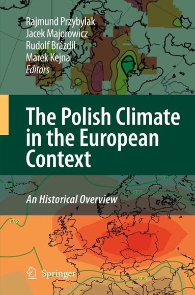 Rajmund Przybylak, Jacek Majorowicz, Rudolf Brázdil, Marek Kejan - Polish Climate in the European Context: An Historical Overview, Inbunden