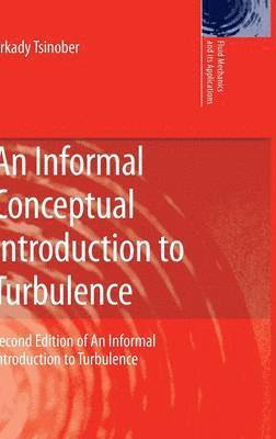 Arkady Tsinober - Informal Conceptual Introduction to Turbulence, Inbunden