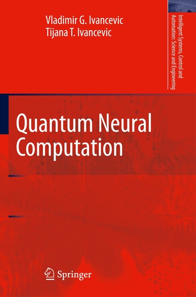 Vladimir G. Ivancevic, Tijana T. Ivancevic - Quantum Neural Computation, Inbunden