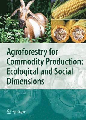 Agroforestry for Commodity Production: Ecological and Social Dimensions 1