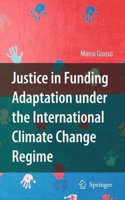 Marco Grasso - Justice in Funding Adaptation under the International Climate Change Regime, Inbunden