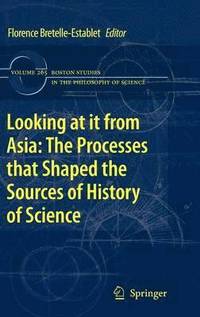 bokomslag Looking at it from Asia: the Processes that Shaped the Sources of History of  Science