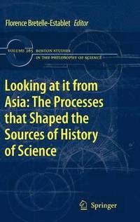 bokomslag Looking at it from Asia: the Processes that Shaped the Sources of History of  Science