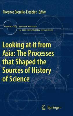 Florence Bretelle-Establet - Looking at it from Asia: the Processes that Shaped the Sources of History of  Science, Inbunden