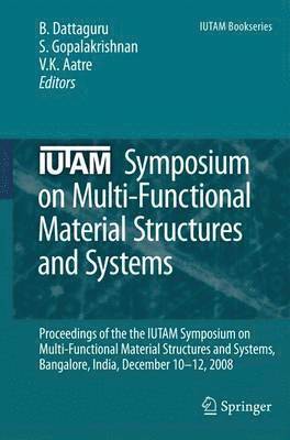 B. Dattaguru, Srinivasan Gopalakrishnan, V. K. Aatre, V K Aatre - IUTAM Symposium on Multi-Functional Material Structures and Systems, Inbunden
