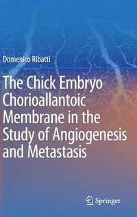bokomslag The Chick Embryo Chorioallantoic Membrane in the Study of Angiogenesis and Metastasis