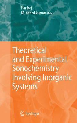 Theoretical and Experimental Sonochemistry Involving Inorganic Systems 1