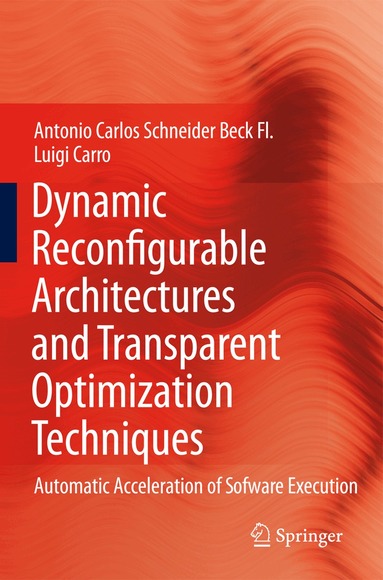 Antonio Carlos Schneider Beck Fl., Luigi Carro - Dynamic Reconfigurable Architectures and Transparent Optimization Techniques, Inbunden
