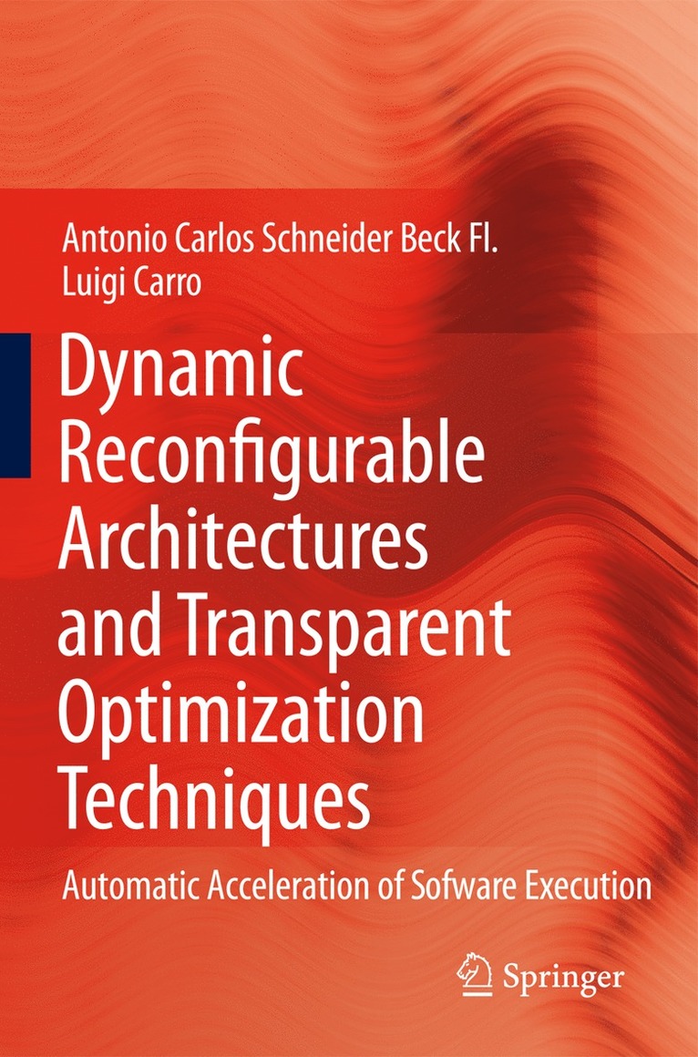 Antonio Carlos Schneider Beck Fl., Luigi Carro, Antonio Carlos Schneider Beck Fl - Dynamic Reconfigurable Architectures and Transparent Optimization Techniques, Inbunden