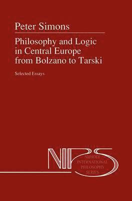 Peter M. Simons - Philosophy and Logic in Central Europe from Bolzano to Tarski, Häftad