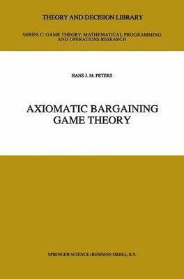 H.J. Peters, H. J. Peters - Axiomatic Bargaining Game Theory, Häftad