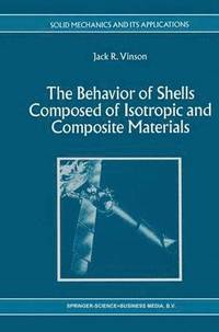 bokomslag The Behavior of Shells Composed of Isotropic and Composite Materials