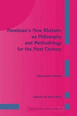 bokomslag Perelman's New Rhetoric as Philosophy and Methodology for the Next Century