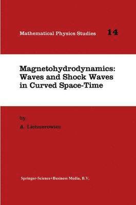 A. Lichnerowicz - Magnetohydrodynamics: Waves and Shock Waves in Curved Space-Time, Häftad