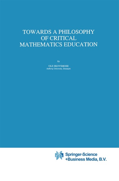 Ole Skovsmose - Towards a Philosophy of Critical Mathematics Education, Häftad