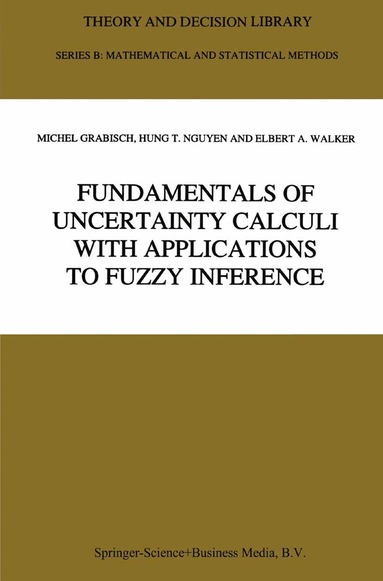 Michel Grabisch, Hung T. Nguyen, E.A. Walker - Fundamentals of Uncertainty Calculi with Applications to Fuzzy Inference, Häftad