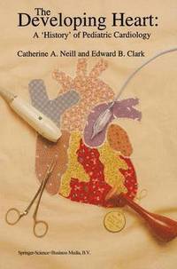bokomslag Developing Heart: A 'History' of Pediatric Cardiology