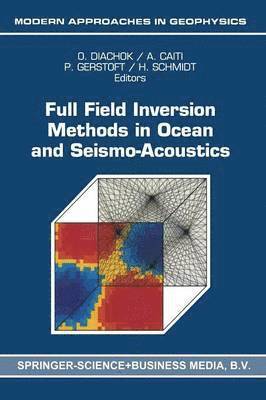 Full Field Inversion Methods in Ocean and Seismo-Acoustics 1