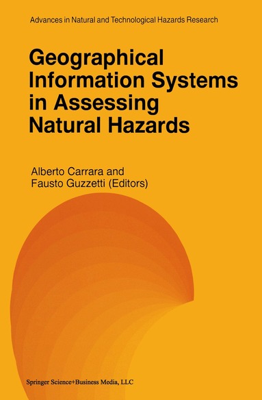 Alberto Carrara, Fausto Guzzetti - Geographical Information Systems in Assessing Natural Hazards, Häftad