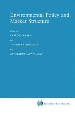 Carlo Carraro, Y. Katsoulacos, A. Xepapadeas - Environmental Policy and Market Structure, Häftad
