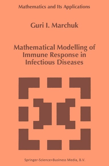 Guri I. Marchuk - Mathematical Modelling of Immune Response in Infectious Diseases, Häftad