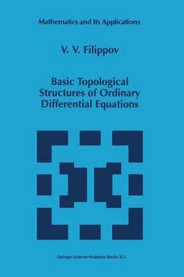 V.V. Filippov, V. V. Filippov - Basic Topological Structures of Ordinary Differential Equations, Häftad