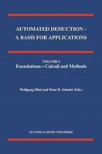 bokomslag Automated Deduction - A Basis for Applications Volume I Foundations - Calculi and Methods Volume II Systems and Implementation Techniques Volume III Applications