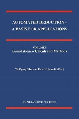 Automated Deduction - A Basis for Applications Volume I Foundations - Calculi and Methods Volume II Systems and Implementation Techniques Volume III Applications 1