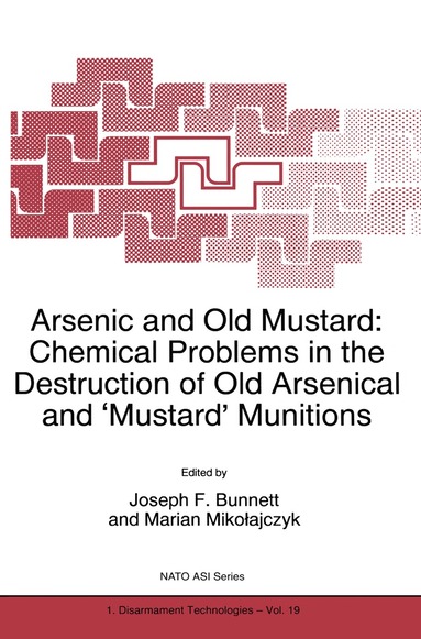 J.F. Bunnett, Marian Mikolajczyk - Arsenic and Old Mustard: Chemical Problems in the Destruction of Old Arsenical and `Mustard' Munitions, Häftad