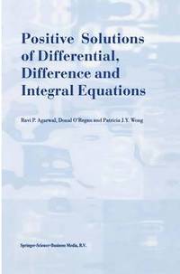 bokomslag Positive Solutions of Differential, Difference and Integral Equations