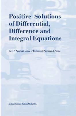 R.P. Agarwal, Donal O'Regan, Patricia J.Y. Wong, R. P. Agarwal, Patricia J. Y. Wong - Positive Solutions of Differential, Difference and Integral Equations, Häftad