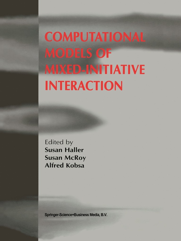 Susan Haller, Susan McRoy, Alfred Kobsa - Computational Models of Mixed-Initiative Interaction, Häftad
