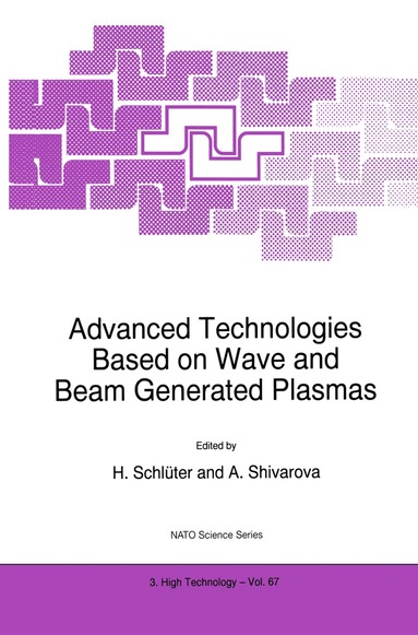 H. Schlüter, A. Shivarova - Advanced Technologies Based on Wave and Beam Generated Plasmas, Häftad