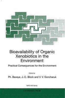 P. Baveye, J.-C. Block, V.V. Goncharuk, J. -C Block, V. V. Goncharuk, J. -C. Block - Bioavailability of Organic Xenobiotics in the Environment, Häftad