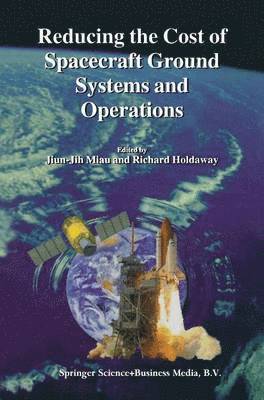 Jiun-Jih Miau, Richard Holdaway - Reducing the Cost of Spacecraft Ground Systems and Operations, Häftad