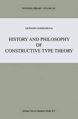 Giovanni Sommaruga - History and Philosophy of Constructive Type Theory, Häftad