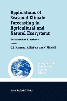 Applications of Seasonal Climate Forecasting in Agricultural and Natural Ecosystems 1