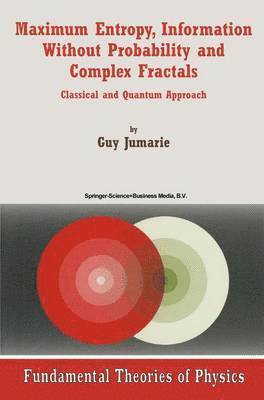 Guy Jumarie - Maximum Entropy, Information Without Probability and Complex Fractals, Häftad