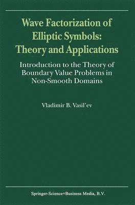 bokomslag Wave Factorization of Elliptic Symbols: Theory and Applications