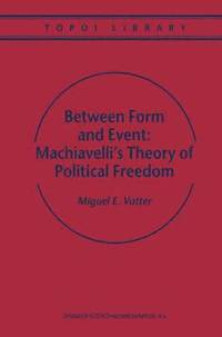 bokomslag Between Form and Event: Machiavelli's Theory of Political Freedom
