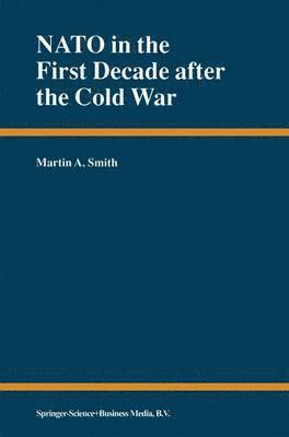 Martin A. Smith - NATO in the First Decade after the Cold War, Häftad
