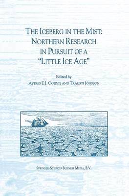 A.E.J. Ogilvie, Trausti Jónsson, A. E. J. Ogilvie, Trausti Jonsson - Iceberg in the Mist: Northern Research in Pursuit of a “Little Ice Age”, Häftad