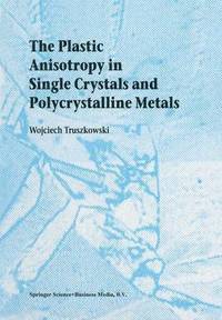bokomslag The Plastic Anisotropy in Single Crystals and Polycrystalline Metals
