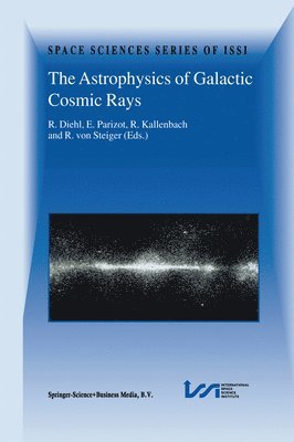 bokomslag The Astrophysics of Galactic Cosmic Rays