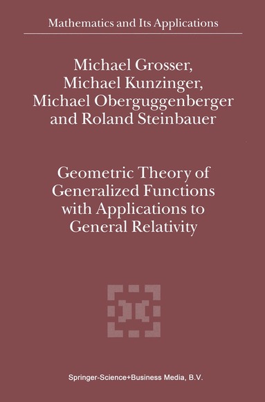 M. Grosser, M. Kunzinger, Michael Oberguggenberger, R. Steinbauer - Geometric Theory of Generalized Functions with Applications to General Relativity, Häftad