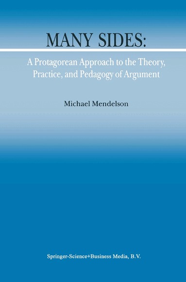 M. Mendelson - Many Sides: A Protagorean Approach to the Theory, Practice and Pedagogy of Argument, Häftad