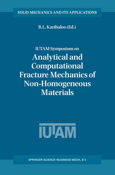 B.L. Karihaloo - IUTAM Symposium on Analytical and Computational Fracture Mechanics of Non-Homogeneous Materials, Häftad