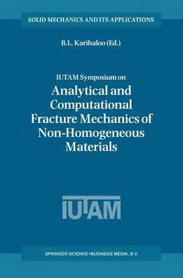 bokomslag IUTAM Symposium on Analytical and Computational Fracture Mechanics of Non-Homogeneous Materials